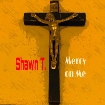 Mercy on Me by Shawn T.