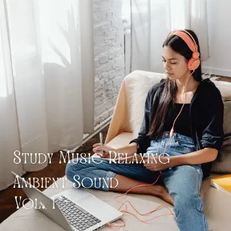 Study Music Relaxing Ambient Sound Vol. 1 by Study Radiance