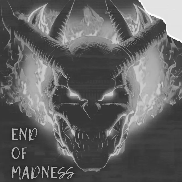 END OF MADNESS