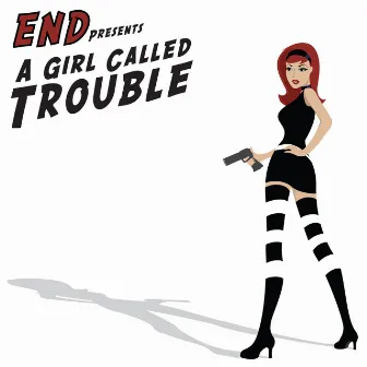 A Girl Called Trouble by End