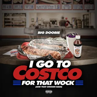 I go to Costco for that Wock (and that chicken bake) by Big Doobie