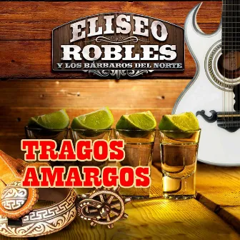 Tragos Amargos by Eliseo Robles