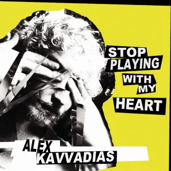 Stop playing with my heart by Alex Kavvadias