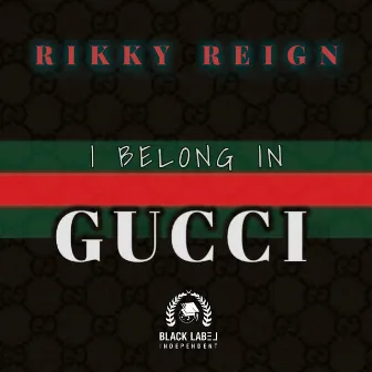 I Belong in Gucci by Rikky Reign