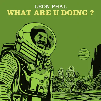 What Are U Doing ? by Léon Phal