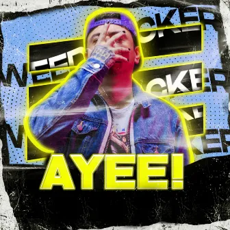 Ayee! by WEEDMACKER