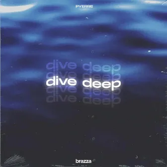 Dive Deep by PYERRE