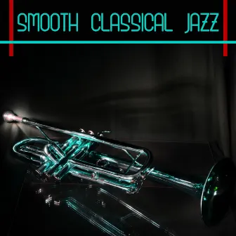 Smooth Classical Jazz: Body and Soul, Deep Relaxation, Jazz Cafe by Smooth Classical Jazz