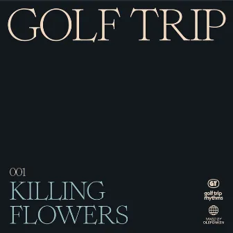 Killing Flowers by Golf Trip