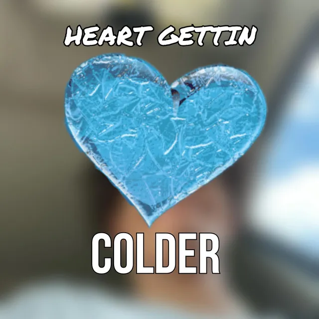 Heart Gettin Colder