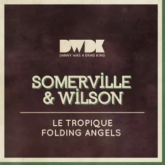 Le Tropique / Folding Angels by Somerville & Wilson