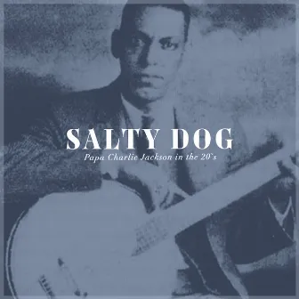 Salty Dog - Papa Charlie Jackson in the 20's by Papa Charlie Jackson