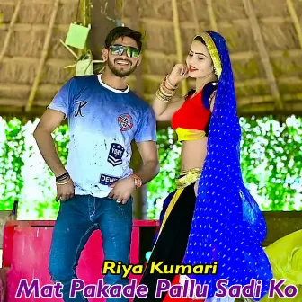 Mat Pakade Pallu Sadi Ko by Riya Kumari