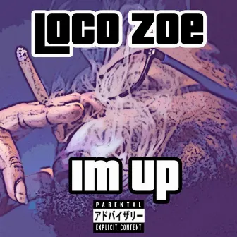 I'm Up by Loco Zoe