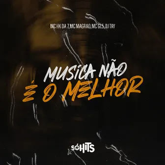 Música Não É o Melhor by MC HK DA 7