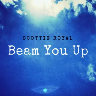 Beam You Up by Scottie Royal