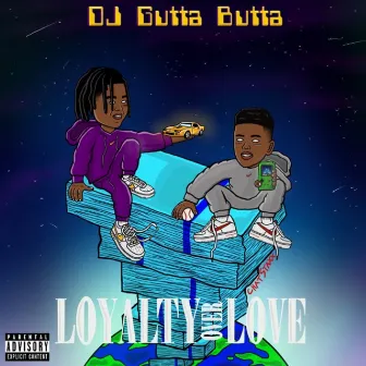 Loyalty Over Love by Dj Gutta Butta