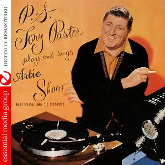 P.S. Tony Pastor Plays And Sings Artie Shaw (Digitally Remastered) by Tony Pastor And His Orchestra