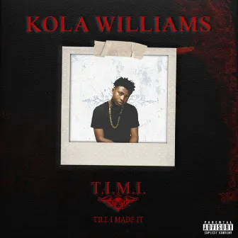 T.I.M.I. (Till I Made It) by Kola Williams