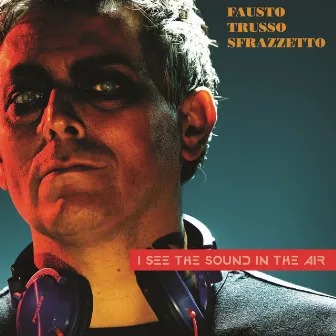 I See The Sound In The Air by Fausto Trusso Sfrazzetto