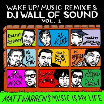 Wake Up! Music Remixes Dj Wall of Sound Vol. 1: Matt Warren's Music Is My Life by Matt Warren