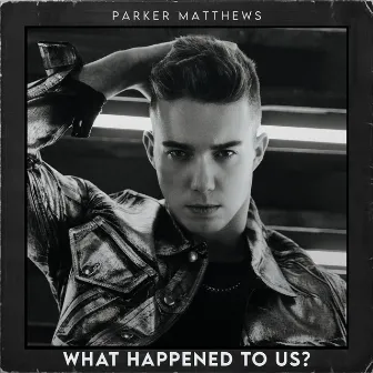 What Happened To Us? by Parker Matthews