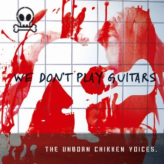 We Don't Play Guitars by The Unborn Chikken Voices