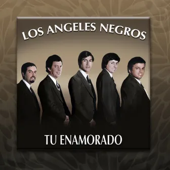 Tu Enamorado by Los Angeles Negros