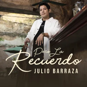 Pero La Recuerdo by Julio Barraza