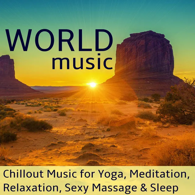 World Music - Chillout Music for Yoga, Meditation, Relaxation, Sexy Massage & Sleep