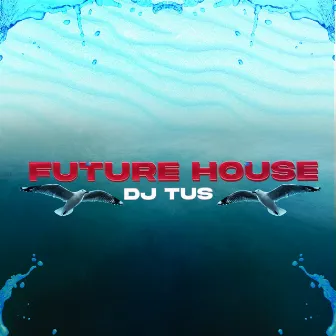 Future House by DJ TUS