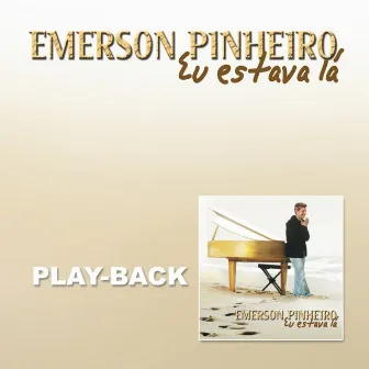 Eu Estava Lá (Playback) by Emerson Pinheiro