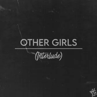 Other Girls (Interlude) by Holiibeats