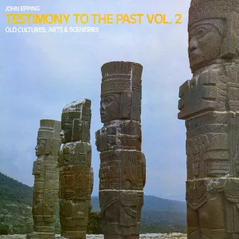 Testimony to the Past, Vol. 2: Old Cultures, Arts & Sceneries by John Epping