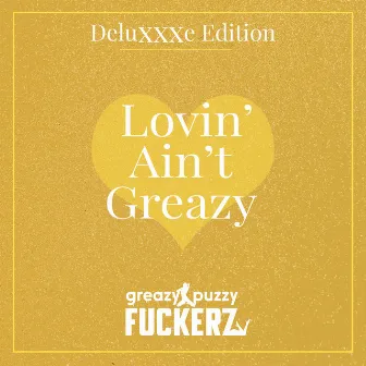 Lovin' Ain't Greazy (Deluxxxe Edition) by GPF