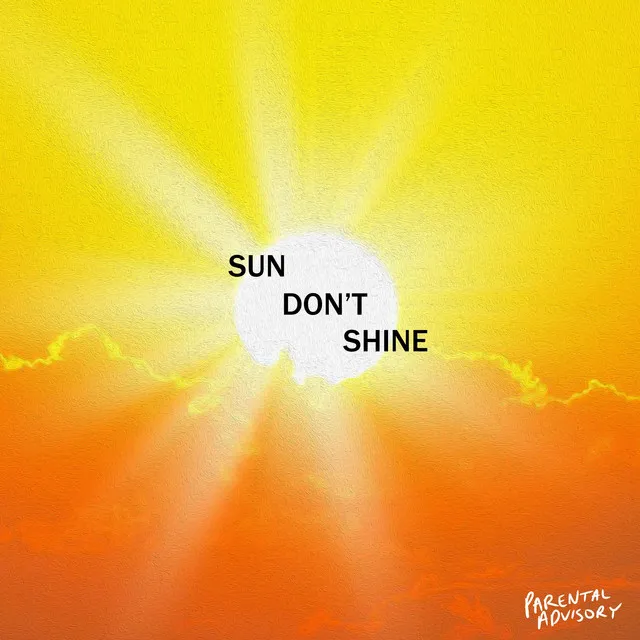 SUN DON'T SHINE