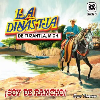 ¡Soy de Rancho! (La Reyna del Sentimiento Ranchero) by La Dinastía de Tuzantla Michoacán