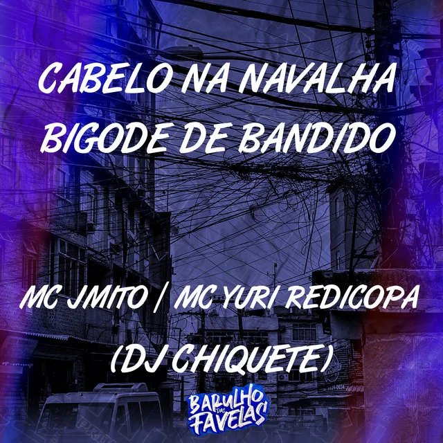 Cabelo na Navalha - Bigode de Bandido