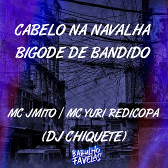 Cabelo na Navalha - Bigode de Bandido by Dj chiquete