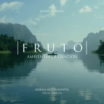 Fruto - Ambientes De Oración by Danny Ventura