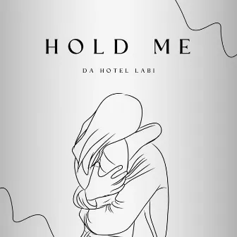 Hold Me by Da Hotel Labi