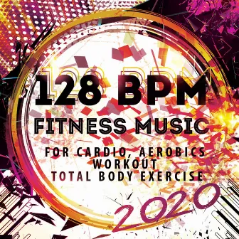 128 BPM Fitness Music 2020: for Cardio, Aerobics, Workout, Total Body Exercise by Luka J Master