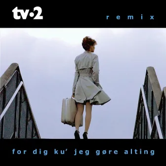 for dig ku jeg gøre alting (Remix Version) by TV-2