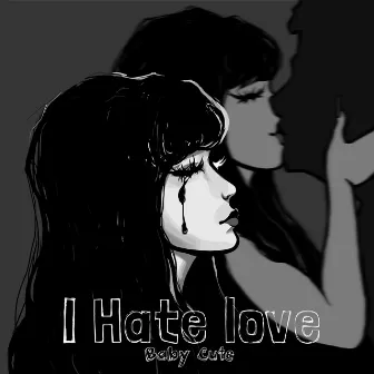 I Hate love by Baby Cute