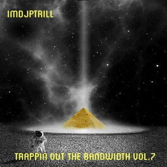 Trappin Out The Bandwidth Vol.7 by ImDjPTrill