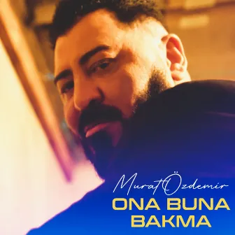 Ona Buna Bakma by Murat Özdemir