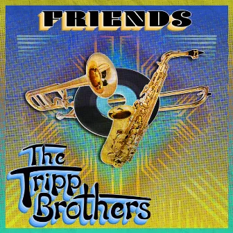 Friends by The Tripp Brothers