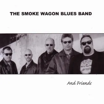 The Smoke Wagon Blues Band and Friends by The Smoke Wagon Blues Band