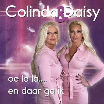 Oe la la en daar ga ik by Colinda en Daisy