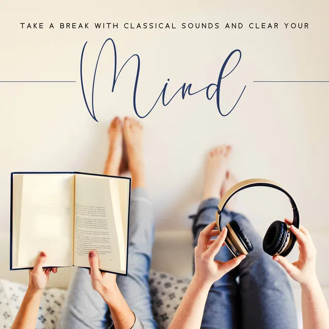 Take a Break with Classical Sounds and Clear Your Mind: Deep Concentration, Power Brain, effective Learning, Pass Exam